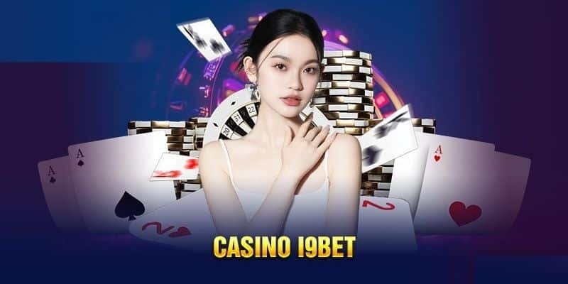 Tìm hiểu thông tin chi tiết về casino I9BET cho tân thủ