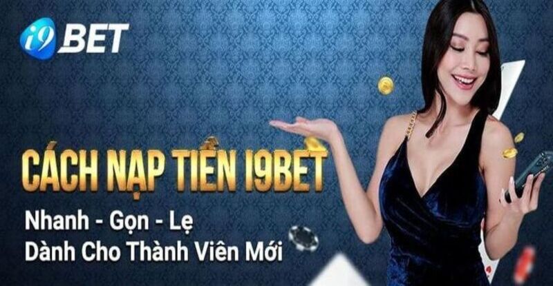 Nhà cái I9bet đa dạng các hình thức nạp tiền cho cược thủ